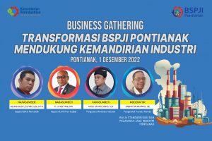 BSPJI PONTIANAK MENDUKUNG KEMANDIRIAN INDUSTRI