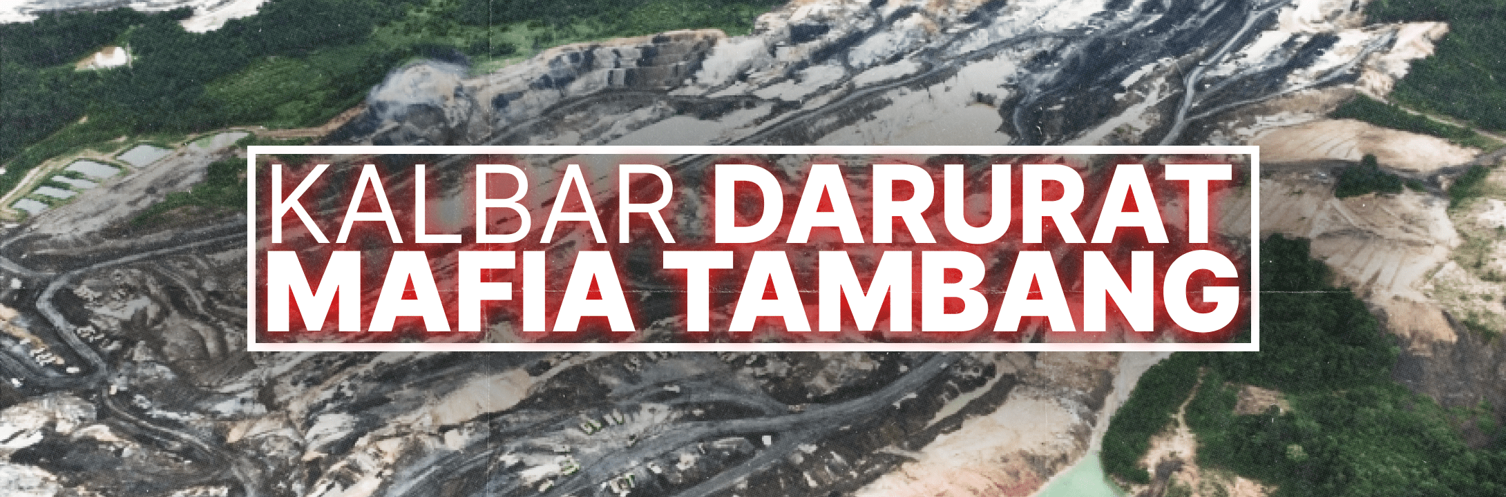 Kalbar Darurat Mafia Tambang